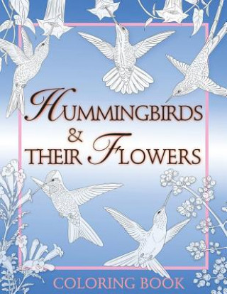 Hummingbirds & Their Flowers: Coloring Book