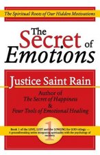 The Secret of Emotions: The Spiritual Roots of Our Hidden Motivations