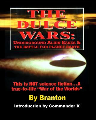 The Dulce Wars: Underground Alien Bases and the Battle for Planet Earth: This is Not Science Fiction. . .A True-To-Life War Of The Wor