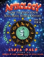 ASTROLOGY - How to find your Soul-Mate, Stars and Destiny - Aquarius: Jan 20 - Feb 18