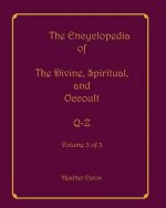 The Encyclopedia of The Divine, Spiritual, and Occult: Volume 3: Q-Z