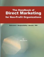 The Handbook of Direct Marketing for Non-Profit Organizations: Relevance - Responsibility - Results - R.O.I.
