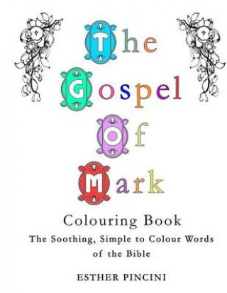 The Gospel of Mark Colouring Book: The Soothing, Simple to Colour Words of the Bible