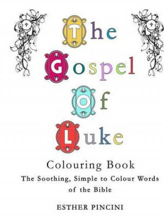 The Gospel of Luke Colouring Book: The Soothing, Simple to Colour Words of the Bible