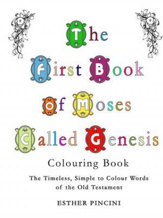 The First Book of Moses Called Genesis Colouring Book: The Timeless, Simple to Colour Words of the Old Testament