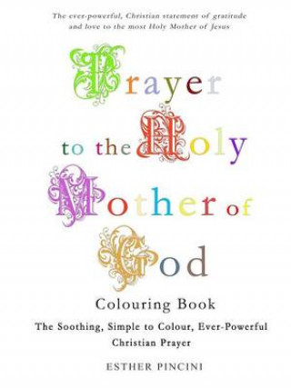 Prayer to the Holy Mother of God Colouring Book: The Soothing, Simple to Colour, Ever-Powerful Christian Prayer