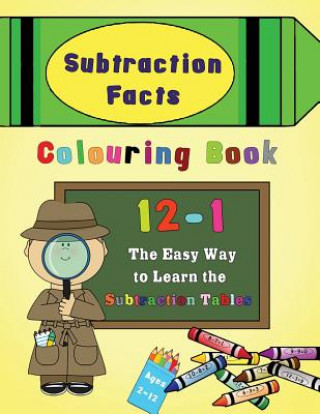 Subtraction Facts Colouring Book 12-1: The Easy Way to Learn the Subtraction Tables
