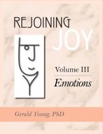 Rejoining Joy: Volume 3 Emotions