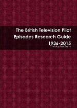 British Television Pilot Episodes Research Guide 1936-2015