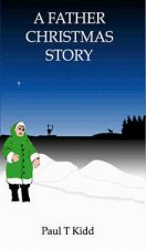 A Father Christmas Story: Being a Tale of how Father Christmas Came to be
