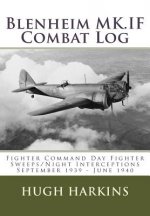 Blenheim MK.IF Combat Log: Fighter Command Day Fighter Sweeps/Night Interceptions - September 1939 - June 1940