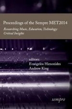 Proceedings of the Sempre MET2014: Researching Music, Education, Technology: Critical Insights