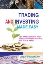 Trading & Investing Made Easy: Learn the basic foundations of how to be a successful trader and investor in the financial markets