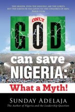 Only God Can Save Nigeria: What a Myth?
