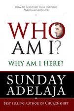 Who Am I? Why Am I Here?: How to Discover Your Purpose and Calling in Life