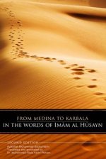 From Medina To Karbala: In The Words Of Imam Al Husayn