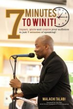 7 Minutes to Win It: Impact, ignite and inspire your audience in just 7 minutes of speaking!