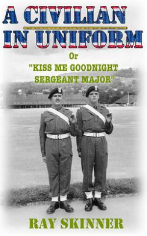 A Civilian in Uniform: Kiss Me Goodnight Sergeant Major