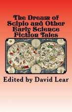 Dream of Scipio and the Other Early Science Fiction Tales