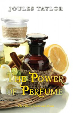 The Power of Perfume: The Values of Scent and Aroma