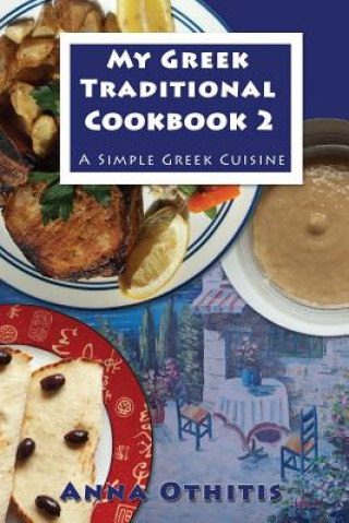 My Greek Traditional Cookbook 2: A Simple Greek Cuisine