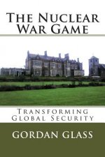 The Nuclear War Game: Transforming Global Security