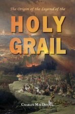 The Origin of the Legend of the Holy Grail: with an Account of some other Mediaeval Legends and Traditions