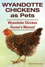 Wyandotte Chickens as Pets. Wyandotte Chicken Owner's Manual.