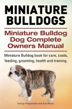 Miniature Bulldogs. Miniature Bulldog Dog Complete Owners Manual. Miniature Bulldog book for care, costs, feeding, grooming, health and training.