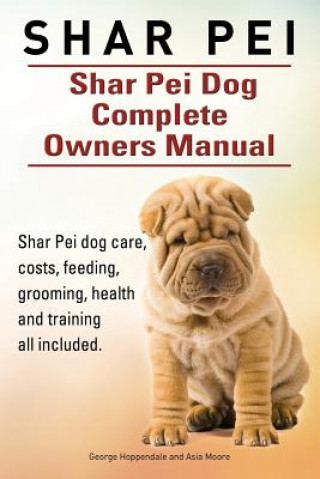 Shar Pei. Shar Pei Dog Complete Owners Manual. Shar Pei dog care, costs, feeding, grooming, health and training all included.
