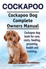 Cockapoo. Cockapoo Dog Complete Owners Manual. Cockapoo dog book for care, costs, feeding, grooming, health and training.