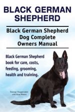 Black German Shepherd. Black German Shepherd Dog Complete Owners Manual. Black German Shepherd book for care, costs, feeding, grooming, health and tra