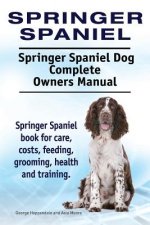Springer Spaniel. Springer Spaniel Dog Complete Owners Manual. Springer Spaniel book for care, costs, feeding, grooming, health and training.