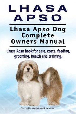 Lhasa Apso. Lhasa Apso Dog Complete Owners Manual. Lhasa Apso book for care, costs, feeding, grooming, health and training.
