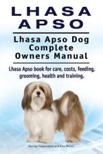 Lhasa Apso. Lhasa Apso Dog Complete Owners Manual. Lhasa Apso book for care, costs, feeding, grooming, health and training.