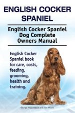 English Cocker Spaniel. English Cocker Spaniel Dog Complete Owners Manual. English Cocker Spaniel book for care, costs, feeding, grooming, health and