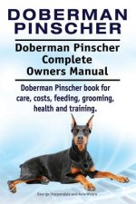 Doberman Pinscher. Doberman Pinscher Complete Owners Manual. Doberman Pinscher book for care, costs, feeding, grooming, health and training.