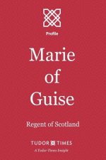 Marie of Guise: Regent of Scotland