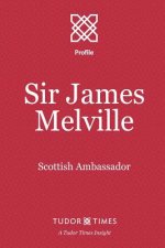 Sir James Melville: Scottish Ambassador
