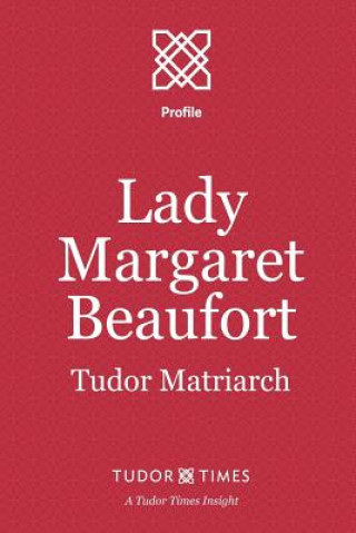 Lady Margaret Beaufort: Tudor Matriarch