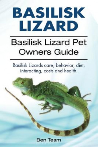 basilisk: Basilisk Lizard. Basilisk Lizard Pet Owners Guide. Basilisk Lizards care, behavior, diet, interacting, costs and healt