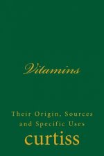 Vitamins: Their Origin, Sources and Specific Uses
