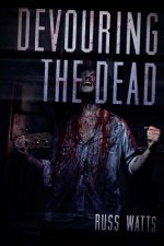 Devouring The Dead: A Zombie Novel