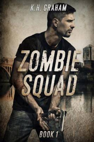 Zombie Squad: A Post Apocalyptic Thriller