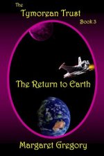 The Tymorean Trust Book 3 - The Return to Earth