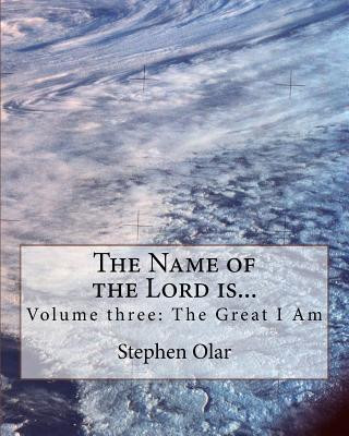 The Name of the Lord is...: Volume three: The Great I Am