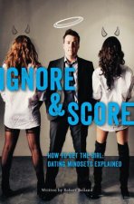 How to Get the Girl Ignore and Score: Dating Mindsets Explained