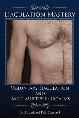 Voluntary Ejaculation and Male Multiple Orgasms (Al Link,Pala Copeland)(Miękka)