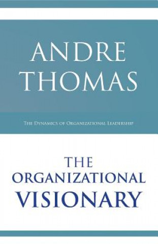 The Organizational Visionary: The Dynamics of Organizational Leadership