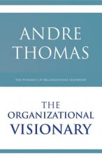 The Organizational Visionary: The Dynamics of Organizational Leadership